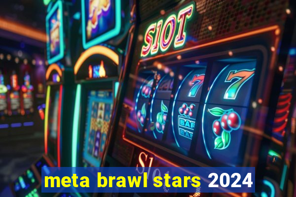 meta brawl stars 2024